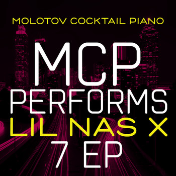 Molotov Cocktail Piano - MCP Performs Lil Nas X: 7 EP