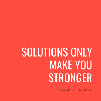 Downtown Hartford - Solutions Only Make You Stronger