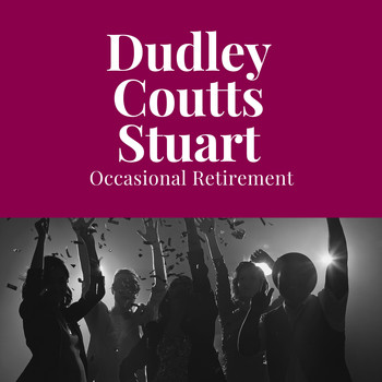 Dudley Coutts Stuart - Occasional Retirement