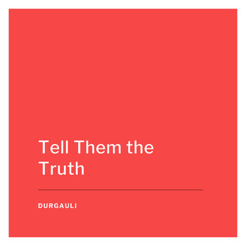 Durgauli - Tell Them the Truth