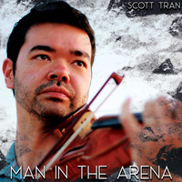Scott Tran - Man in the Arena