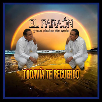 El Faraón y Sus Dedos De Seda - Todavia Te Recuerdo
