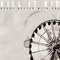Kill It Kid - Heart Rested With You