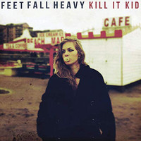 Kill It Kid - Feet Fall Heavy