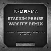 K-Drama - Stadium Praise (Varsity Remix) [feat. Young Joshua, Bumps Inf, Pettidee & Charde Jones]