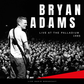 Bryan Adams - Live At The Palladium 1985 (Live)