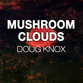 Doug Knox / - Mushroom Clouds