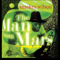 Smokey Wilson - The Man From Mars
