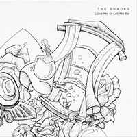 The Shades - Love Me or Let Me Be