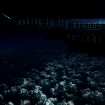 Cueisdi - Waking to Fly Around