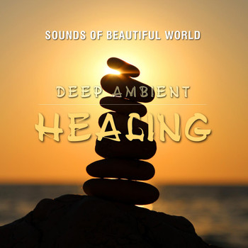 Sounds of Beautiful World - Deep Ambient: Healing