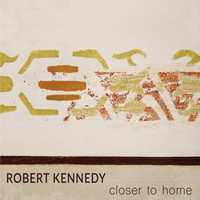 Robert Kennedy - Closer to Home