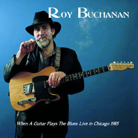 Roy Buchanan - When a Guitar Plays the Blues (Live In Chicago)