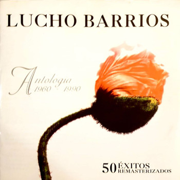 Lucho Barrios - Antología 1960 - 1990 (Remastered)