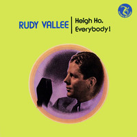 Rudy Vallée - Heigh Ho. Everybody