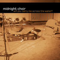 Midnight Choir - Will You Carry Me Across the Water (Remastered)