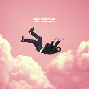 joey maxwell - going thru changes