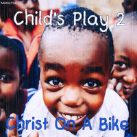 Christ On a Bike - Child's Play 2