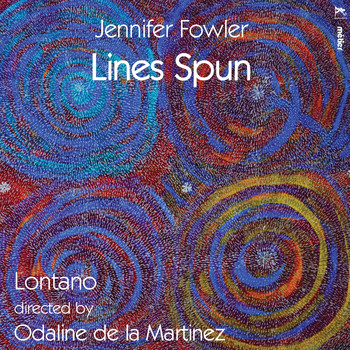 Lontano / Odaline de la Martinez - Lines Spun