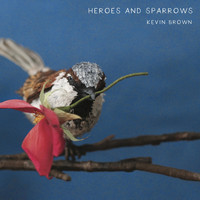Kevin Brown - Heroes and Sparrows