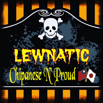 Lewnatic - Chipanese N' Proud (Explicit)