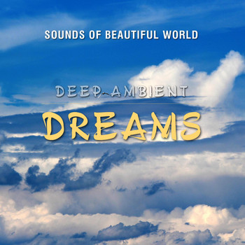 Sounds of Beautiful World - Deep Ambient: Dreams