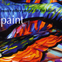 Mostly Other People Do The Killing - Paint