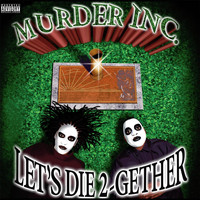 Murder Inc. - Let's Die Together (Explicit)