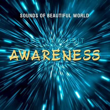 Sounds of Beautiful World - Deep Ambient: Awareness