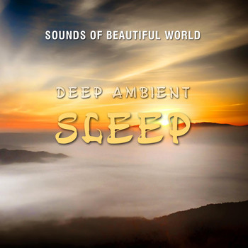 Sounds of Beautiful World - Deep Ambient: Sleep