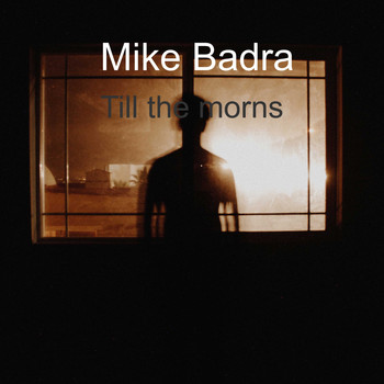 Mike Badra / - Till The Morns