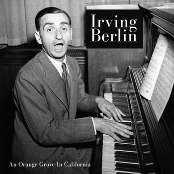 Irving Berlin - An Orange Grove in California