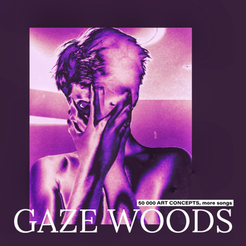Gaze Woods / - 50 000 Art Concepts, More Songs