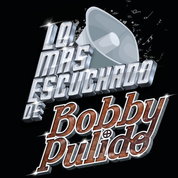 Bobby Pulido - Lo Más Escuchado De