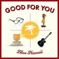 Blue Hawaii - Good for You (Explicit)
