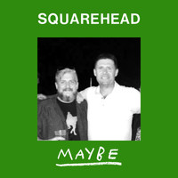 Squarehead - Maybe