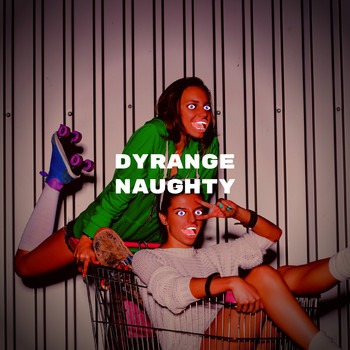 DYRANGE - Naughty (Explicit)