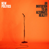 New Politics - An Invitation to an Alternate Reality (Explicit)