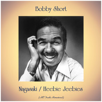 Bobby Short - Nagasaki / Heebie Jeebies (Remastered 2019)