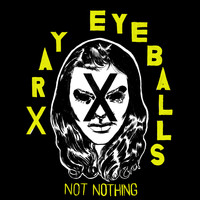 Xray Eyeballs - Not Nothing