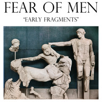 Fear of Men - Early Fragments
