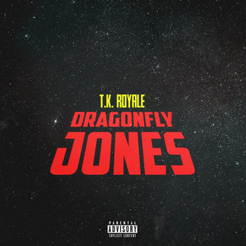 T.K. Royale - Dragonfly Jones (Explicit)