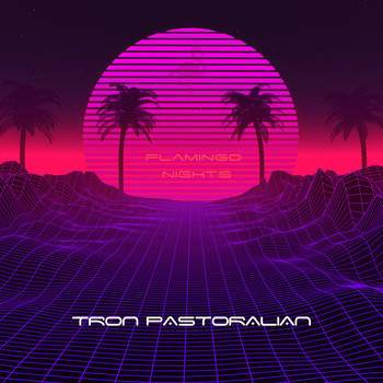 Tron Pastoralian - Flamingo Nights
