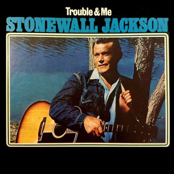 Stonewall Jackson - Trouble & Me