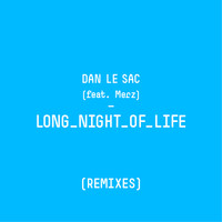 Dan Le Sac - Long Night of Life (Remixes)