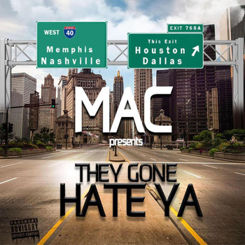 MAC - They Gone Hate Ya' (Explicit)