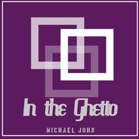 Michael John - In the Ghetto