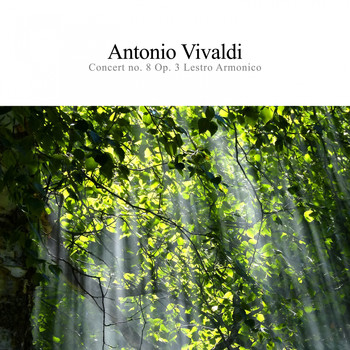Antonio Vivaldi - Concert No. 8 Op. 3 Lestro Armonico