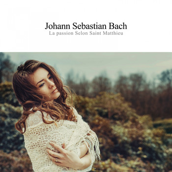 Johann Sebastian Bach - La passion selon saint matthieu
