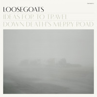 Loosegoats - Ideas for to Travel Down Death's Merry Road